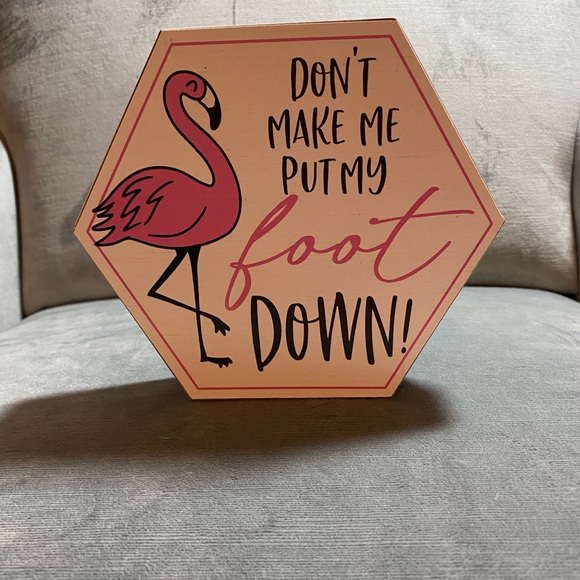 Other - NWT Flamingo whimsical sign 6 1/2”H  7 1/2”W “ Don’t make me put my foot down”